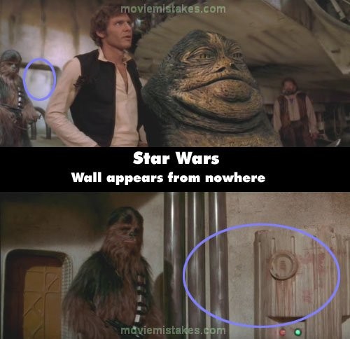 Phim Star Wars, ở cảnh trước, Chewbacca đứng đằng sau, phía bên trái Han và Jabba the Hutt. Ở cảnh sau, khán giả thấy anh đột nhiên đi cạnh bức tường mà bức tường này không hề gần anh truớc đó. Đến cảnh tiếp theo, Chewbacca lại ở vị trí cũ